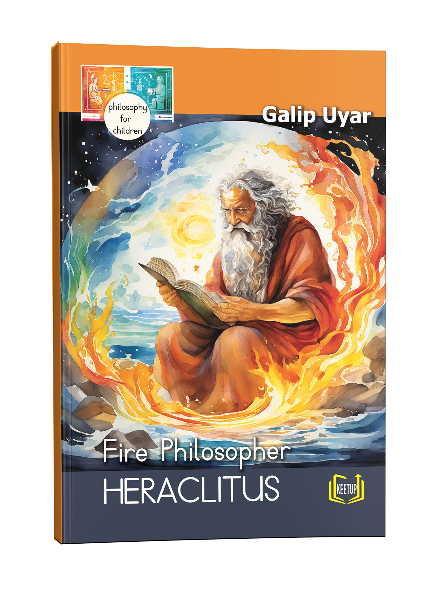 Philosophy for Children: Heraclitus - Fire Philosopher by Galip Uyar
