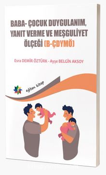 Baba ve Bebeklerin Etkileşimlerini Değerlendirmede Kullanılan; Baba- Çocuk Duygulanım, Yanıt Verme ve Meşguliyet Ölçeği by Prof. Dr. Ayşe Belgin Aksoy & Dr. Öğr Üyesi Esra Demir Öztürk