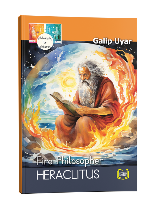 Philosophy for Children: Heraclitus - Fire Philosopher by Galip Uyar