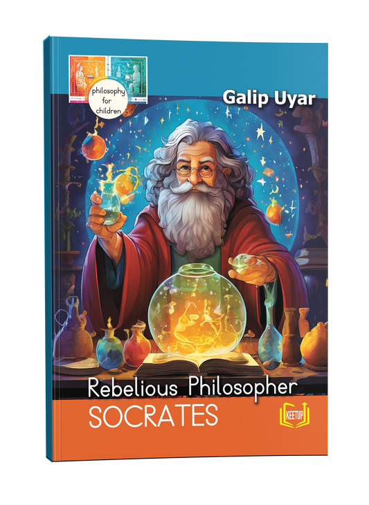 Philosophy for Children: Socrates - Rebellious Philosopher by Galip Uyar