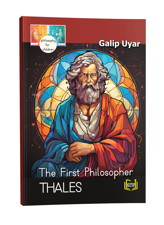 Philosophy for Children: Thales - The First Philosopher by Galip Uyar
